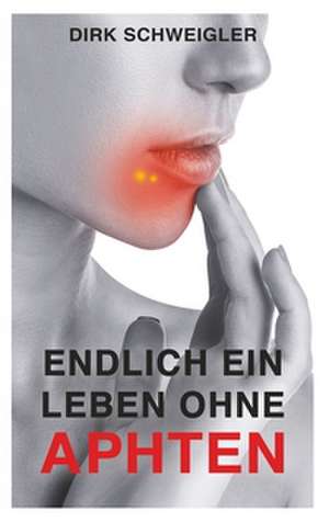 Endlich ein Leben ohne Aphten de Dirk Schweigler