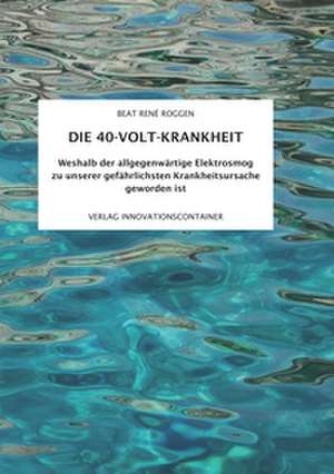 Die 40-Volt-Krankheit de Beat René Roggen
