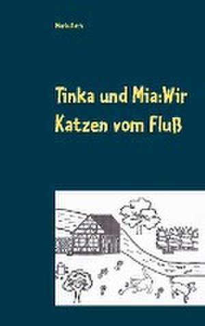 Tinka und Mia: Wir Katzen vom Fluß de Maria Roth