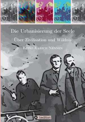 Die Urbanisierung der Seele. de Heinz-Ulrich Nennen