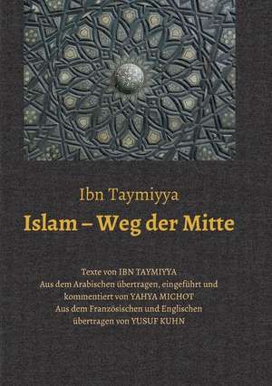 Islam ¿ Weg der Mitte de Taq¿ ad-D¿n Ahmad Ibn Taymiyya