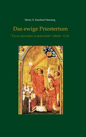 Das ewige Priestertum de Henry E. Kardinal Manning