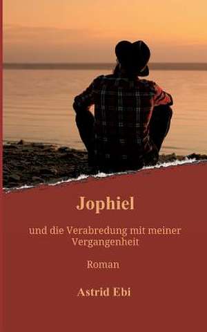 Jophiel und die Verabredung mit meiner Vergangenheit de Astrid Ebi