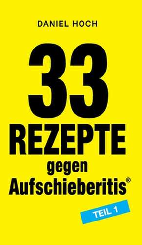 33 Rezepte gegen Aufschieberitis Teil 1 de Daniel Hoch