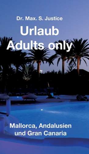 Urlaub Adults only de Max. S. Justice
