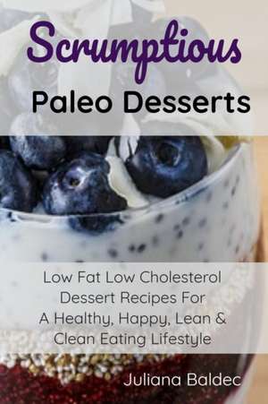 Scrumptious Paleo Desserts de Juliana Baldec