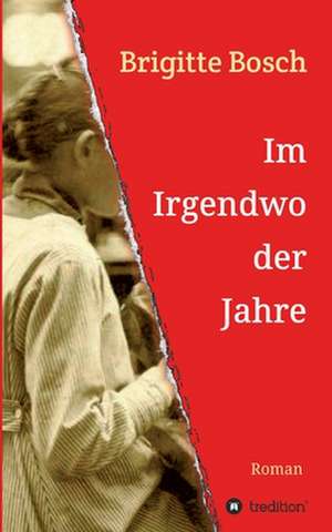 Im Irgendwo der Jahre de Brigitte Bosch