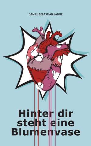 Lange, D: Hinter dir steht eine Blumenvase