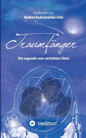 Traumfänger - Die Legende vom verliebten Stern de Nadine Radermacher-Ilski