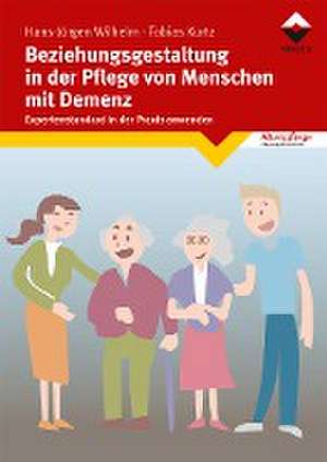 Beziehungsgestaltung in der Pflege von Menschen mit Demenz de Hans-Jürgen Wilhelm