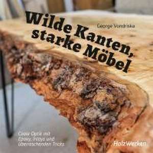 Wilde Kanten, starke Möbel de George Vondriska