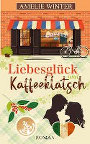 Liebesglück und Kaffeeklatsch de Amelie Winter