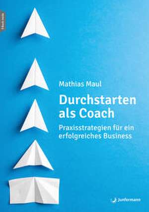 Durchstarten als Coach de Mathias Maul