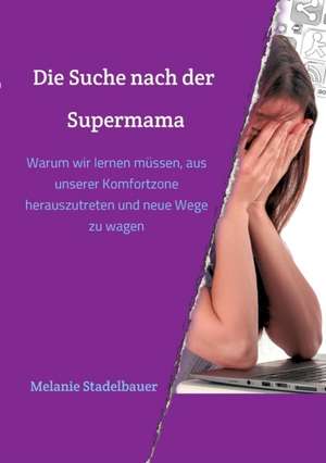 Die Suche nach der Supermama de Melanie Stadelbauer