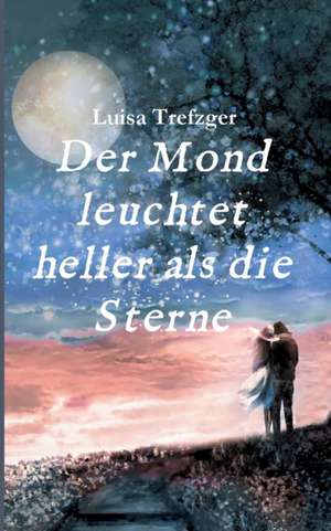 Der Mond leuchtet heller als die Sterne de Luisa Trefzger