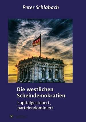 Die westlichen Scheindemokratien de Peter Schlabach