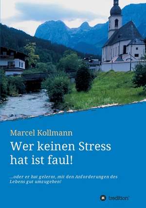 Wer keinen Stress hat ist faul! de Marcel Kollmann