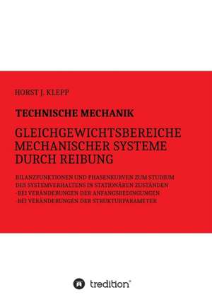 Technische Mechanik, Gleichgewichtsbereiche mechanischer Systeme durch Reibung de Horst J. Klepp