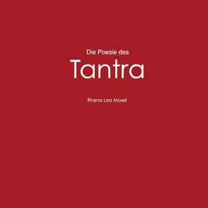 Die Poesie des Tantra de Rhena Lea Mosel