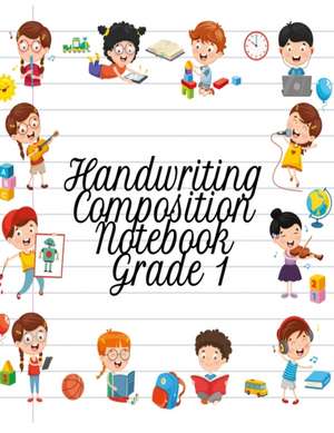 Handwriting Composition Notebook Grade 1 de Dotty Page