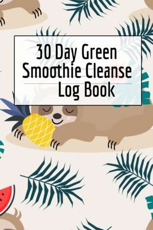 30 Day Green Smoothie Cleanse Log Book de Ginger Green