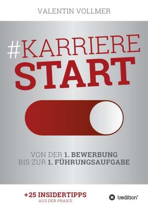 Karrierestart - Von der 1. Bewerbung bis zur 1. Führungsaufgabe de Valentin Vollmer