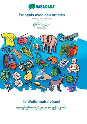 BABADADA, Français avec des articles - Georgian (in georgian script), le dictionnaire visuel - visual dictionary (in georgian script) de Babadada Gmbh