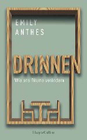 Drinnen - Wie uns Räume verändern de Emily Anthes