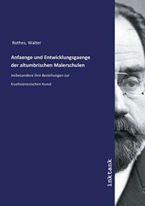 Anfaenge und Entwicklungsgaenge der altumbrischen Malerschulen de Walter Rothes