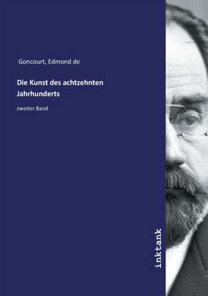 Die Kunst des achtzehnten Jahrhunderts de Edmond De Goncourt