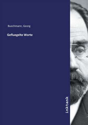 Gefluegelte Worte de Georg Buechmann