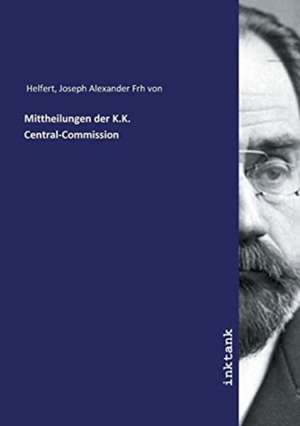 Mittheilungen der K.K. Central-Commission de Joseph Alexander Frh von Helfert