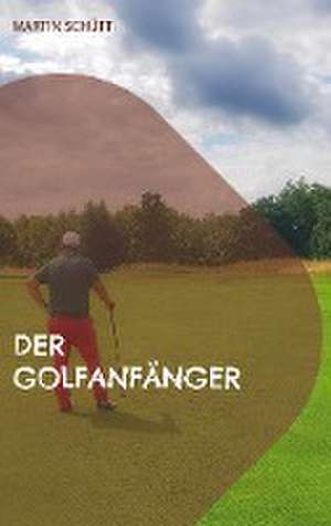 Der Golfanfänger de Martin Schütt