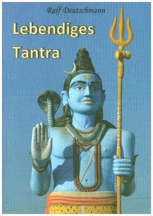 Lebendiges Tantra de Ralf Deutschmann