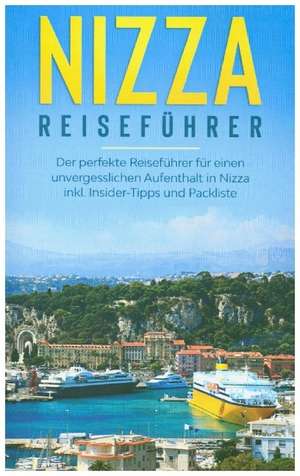 Nizza Reiseführer: Der perfekte Reiseführer für einen unvergesslichen Aufenthalt in Nizza inkl. Insider-Tipps und Packliste de Charlotte Poth