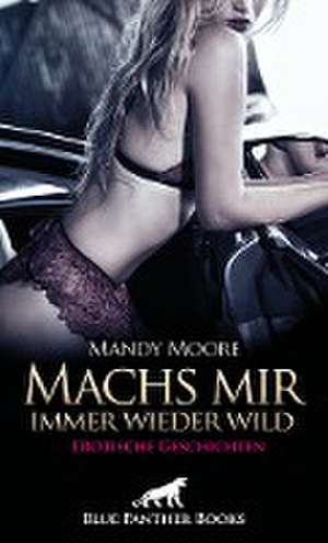 Machs mir immer wieder wild | Erotische Geschichten de Mandy Moore