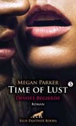 Time of Lust | Band 5 | Devote Begierde | Roman de Megan Parker