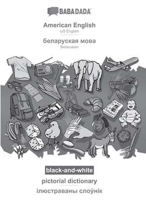 BABADADA black-and-white, American English - Belarusian (in cyrillic script), pictorial dictionary - visual dictionary (in cyrillic script) de Babadada Gmbh