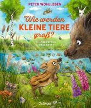 Wie werden kleine Tiere groß? de Peter Wohlleben