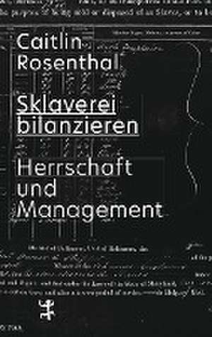 Sklaverei bilanzieren de Caitlin Rosenthal