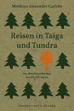 Reisen in Taiga und Tundra de Matthias Alexander Castrén