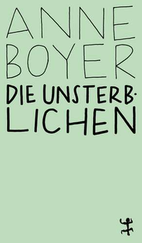 Die Unsterblichen de Anne Boyer