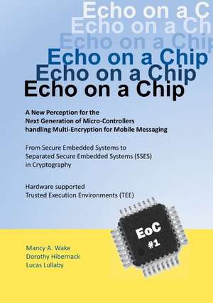 Echo on a Chip - Secure Embedded Systems in Cryptography de Mancy A. Wake