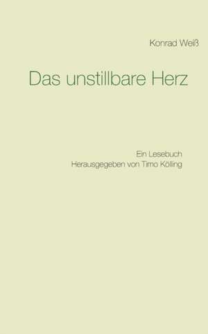 Das unstillbare Herz de Konrad Weiß