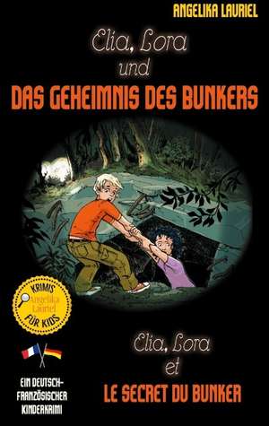 Elia, Lora und das Geheimnis des Bunkers - Elia, Lora et le secret du bunker de Angelika Lauriel