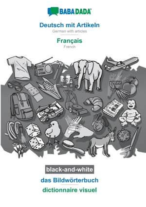 BABADADA black-and-white, Deutsch mit Artikeln - Français, das Bildwörterbuch - dictionnaire visuel de Babadada Gmbh