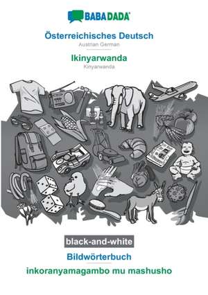 BABADADA black-and-white, Österreichisches Deutsch - Ikinyarwanda, Bildwörterbuch - inkoranyamagambo mu mashusho de Babadada Gmbh