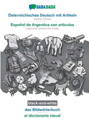 BABADADA black-and-white, Österreichisches Deutsch mit Artikeln - Español de Argentina con articulos, das Bildwörterbuch - el diccionario visual de Babadada Gmbh