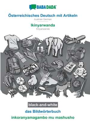 BABADADA black-and-white, Österreichisches Deutsch mit Artikeln - Ikinyarwanda, das Bildwörterbuch - inkoranyamagambo mu mashusho de Babadada Gmbh