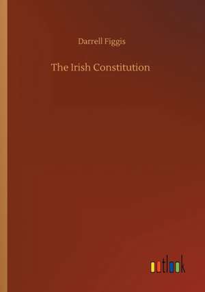 The Irish Constitution de Darrell Figgis